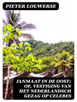 cover image of Janmaat in de Oost; of, Vestiging van het Nederlandsch gezag op Celebes